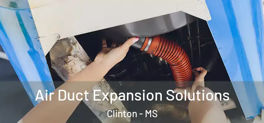  Air Duct Expansion Solutions Clinton - MS