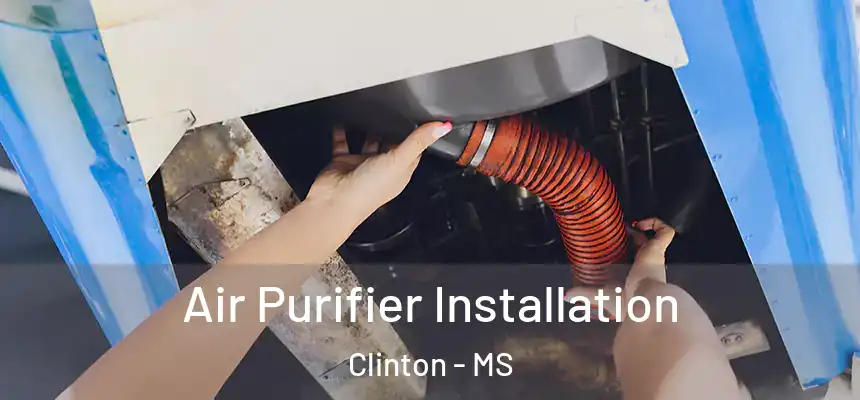  Air Purifier Installation Clinton - MS