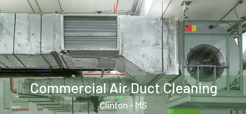 Commercial Air Duct Cleaning Clinton - MS