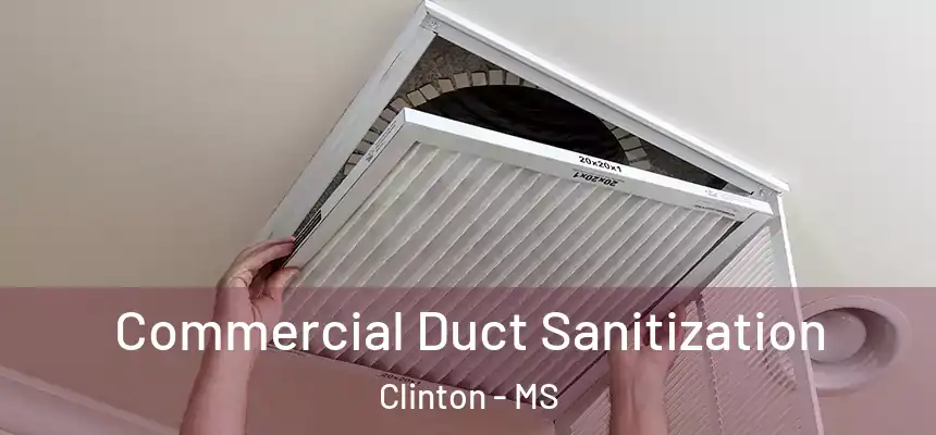  Commercial Duct Sanitization Clinton - MS