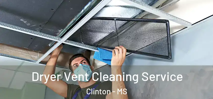  Dryer Vent Cleaning Service Clinton - MS