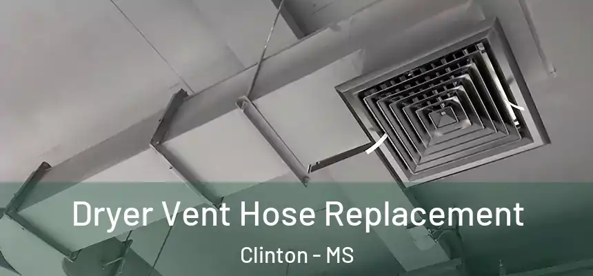  Dryer Vent Hose Replacement Clinton - MS