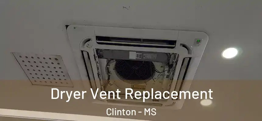 Dryer Vent Replacement Clinton - MS