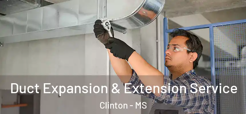  Duct Expansion & Extension Service Clinton - MS