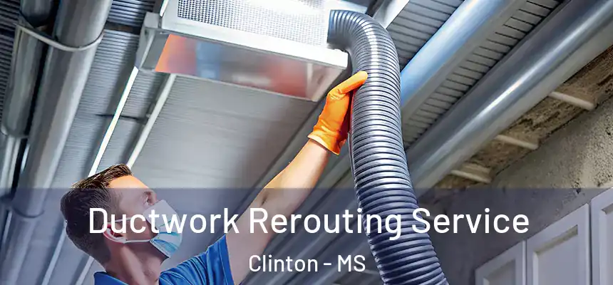  Ductwork Rerouting Service Clinton - MS