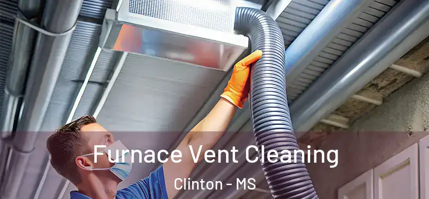  Furnace Vent Cleaning Clinton - MS