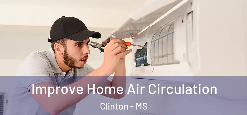  Improve Home Air Circulation Clinton - MS