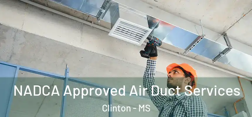  NADCA Approved Air Duct Services Clinton - MS
