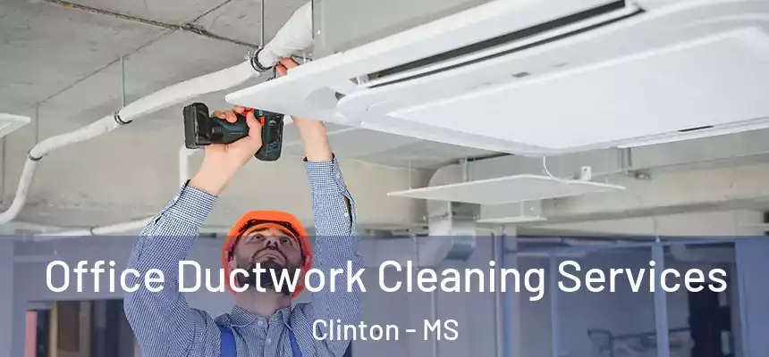  Office Ductwork Cleaning Services Clinton - MS