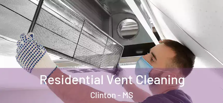  Residential Vent Cleaning Clinton - MS
