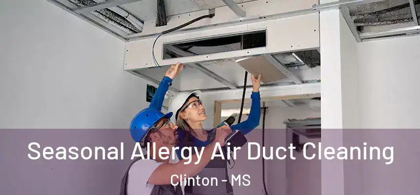  Seasonal Allergy Air Duct Cleaning Clinton - MS