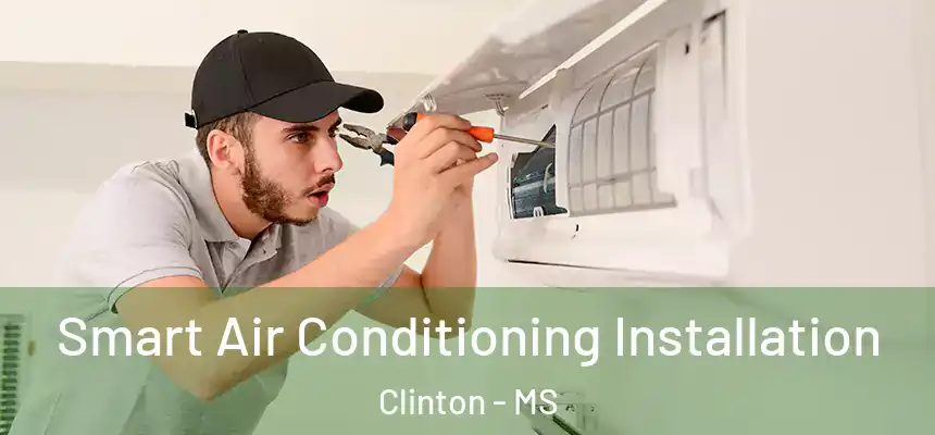  Smart Air Conditioning Installation Clinton - MS