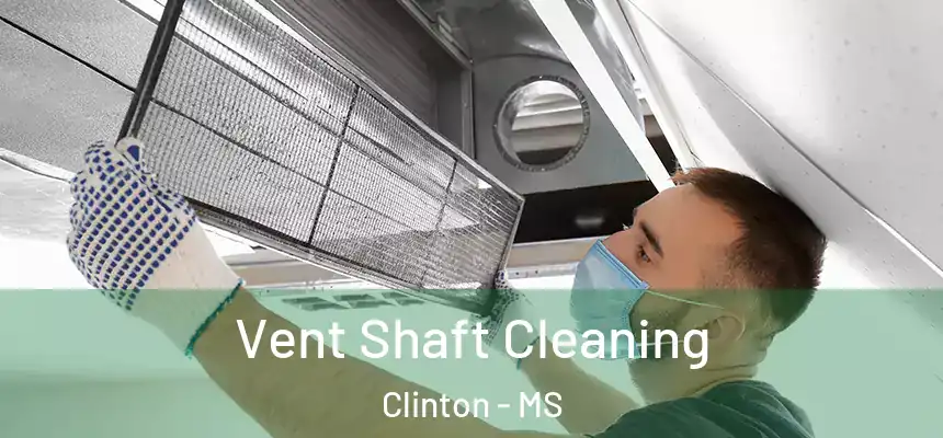  Vent Shaft Cleaning Clinton - MS