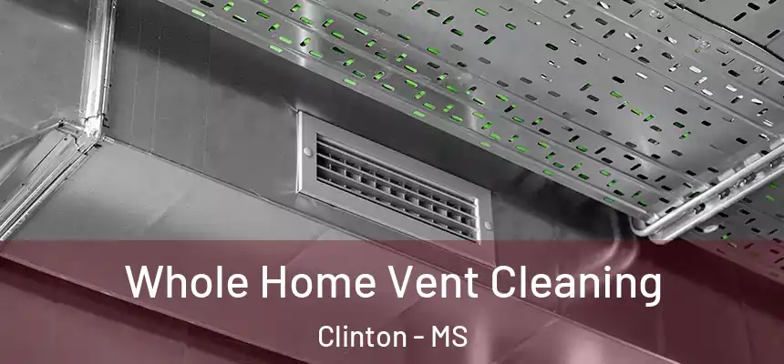 Whole Home Vent Cleaning Clinton - MS